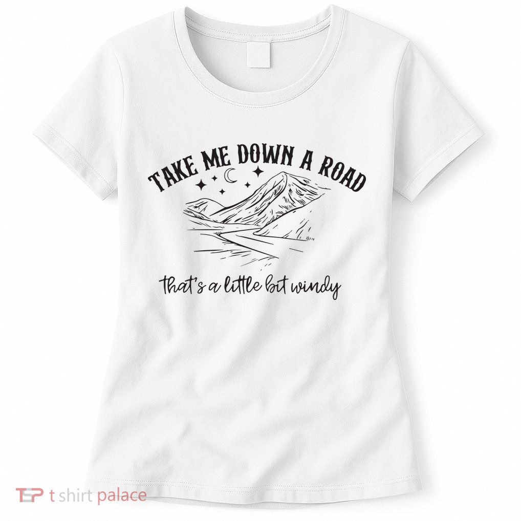 Take Me Down A Road Womens T-Shirt