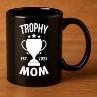 Trophy Mom Est 2025 11oz C Handle Ceramic Mug