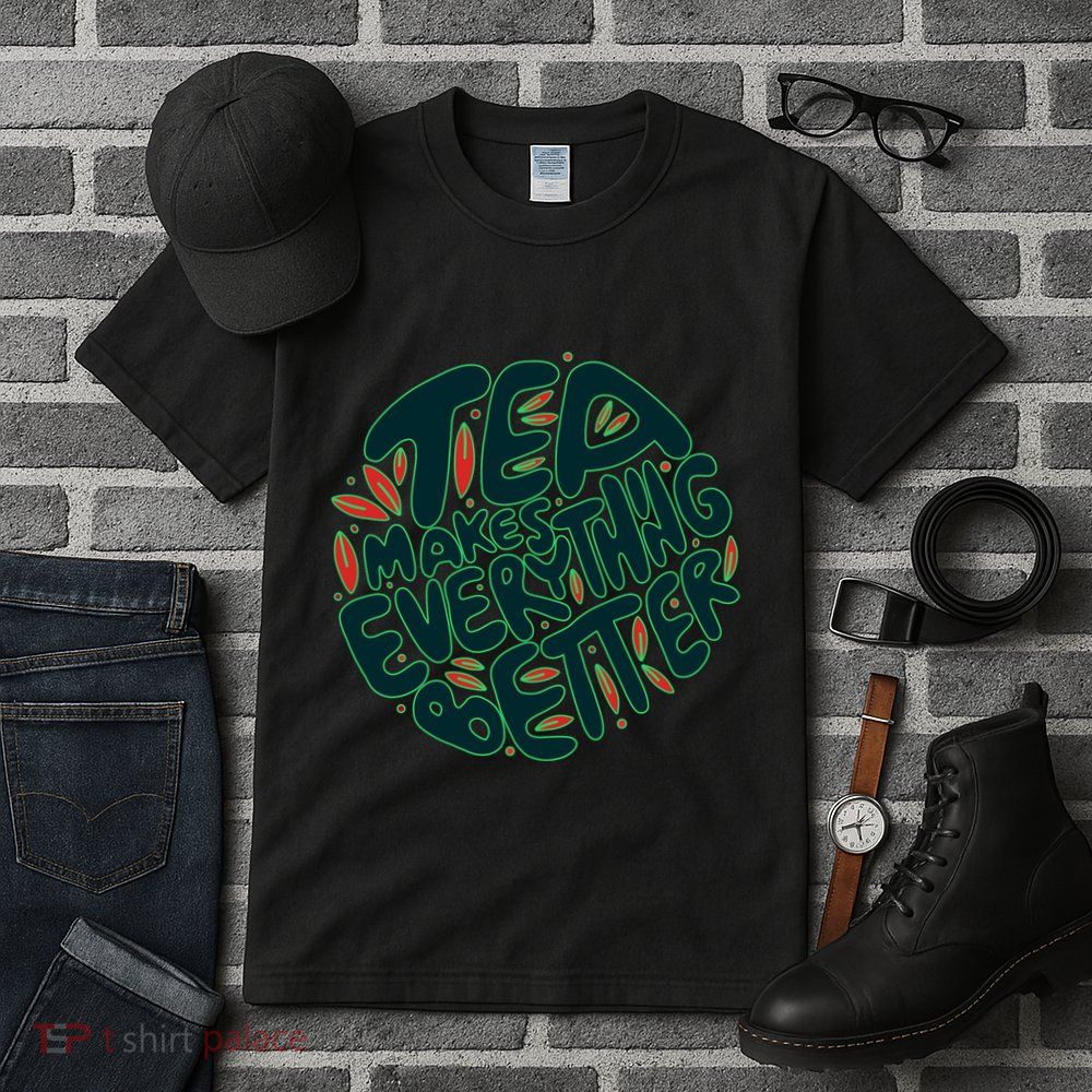 Tea Makes Everything Better Tall T-Shirt