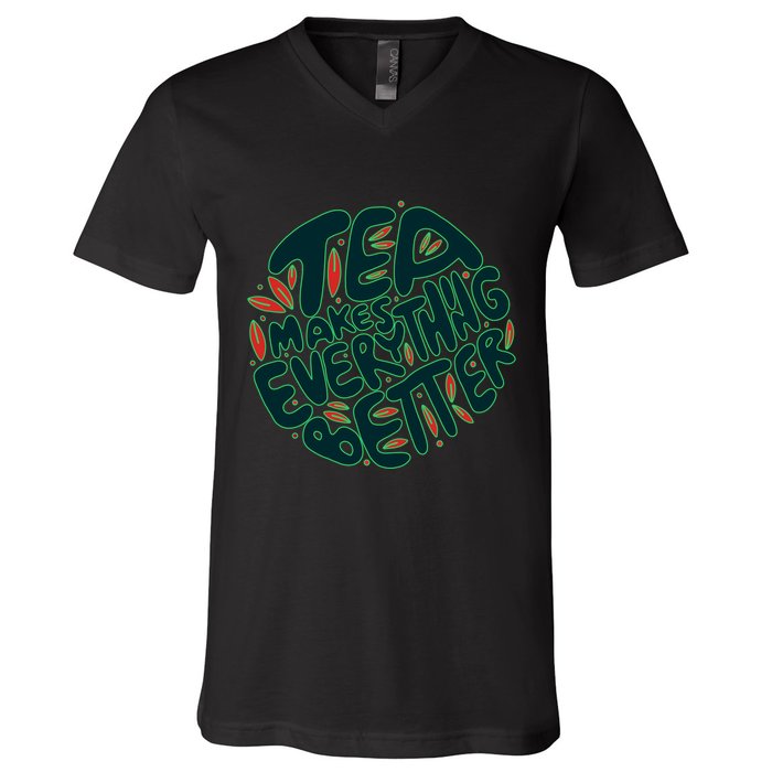 Tea Makes Everything Better V-Neck T-Shirt