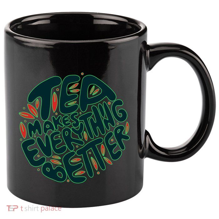Tea Makes Everything Better 11oz C Handle Ceramic Mug