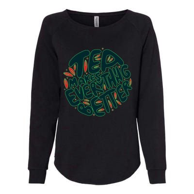 Tea Makes Everything Better Womens California Wash Sweatshirt