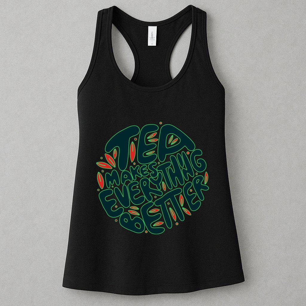 Tea Makes Everything Better Womens Tank Top