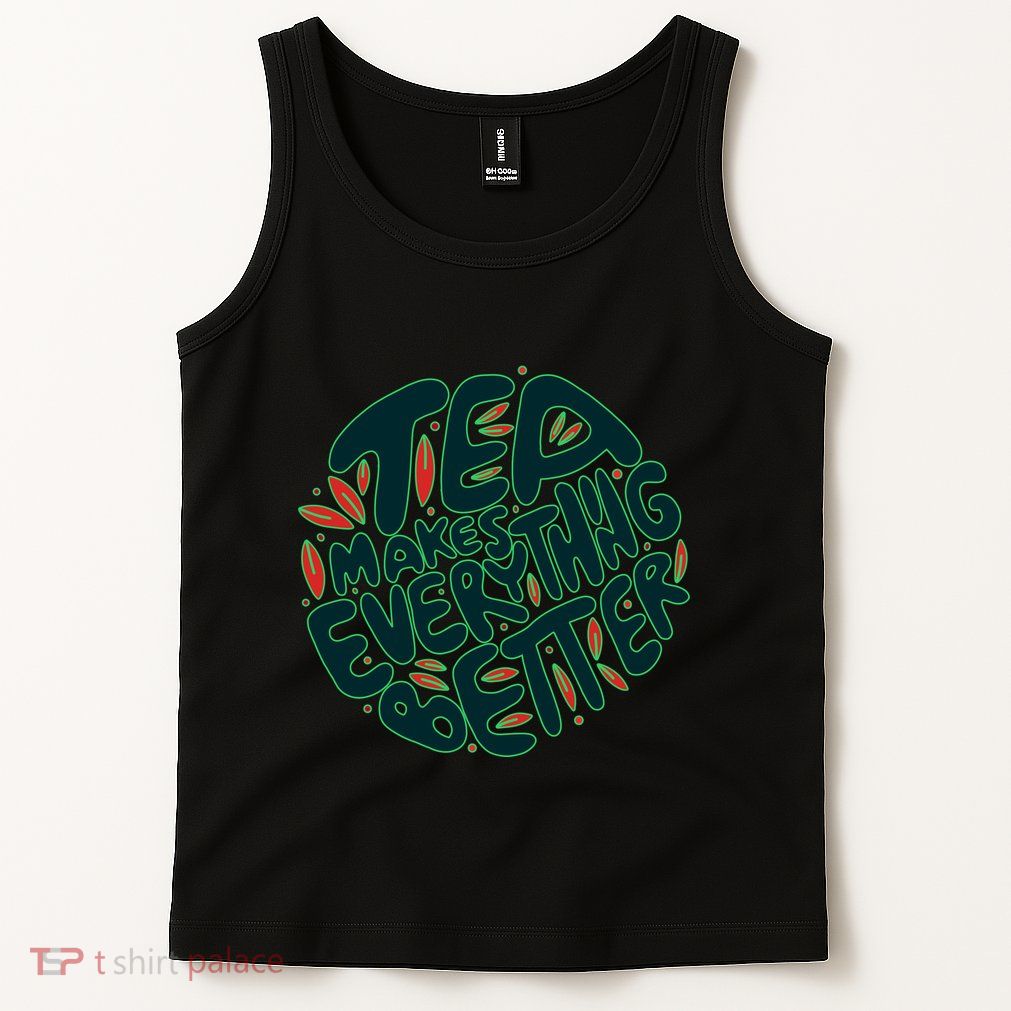 Tea Makes Everything Better Tank Top