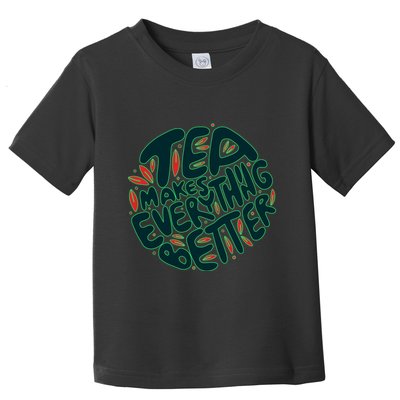 Tea Makes Everything Better Toddler T-Shirt