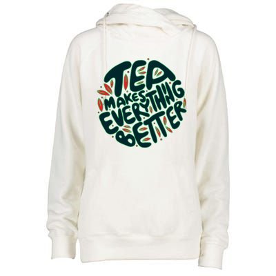 Tea Makes Everything Better Womens Funnel Neck Pullover Hood