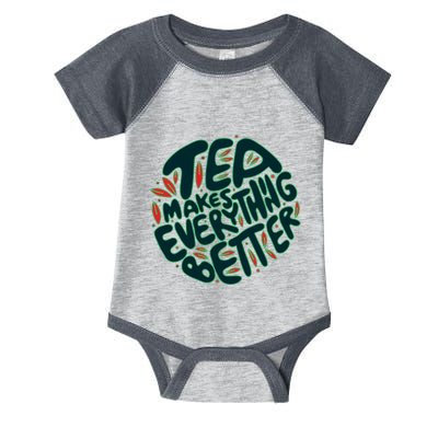 Tea Makes Everything Better Infant Baby Jersey Bodysuit