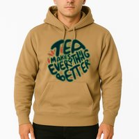 Tea Makes Everything Better Hoodie