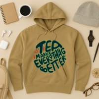 Tea Makes Everything Better Hoodie