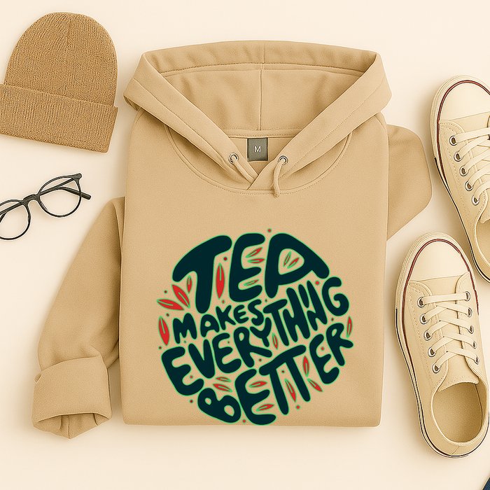 Tea Makes Everything Better Hoodie