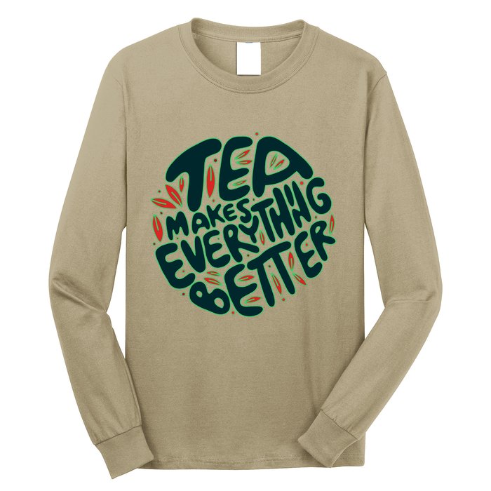 Tea Makes Everything Better Long Sleeve Shirt