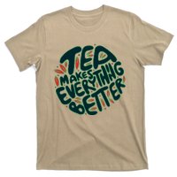 Tea Makes Everything Better T-Shirt