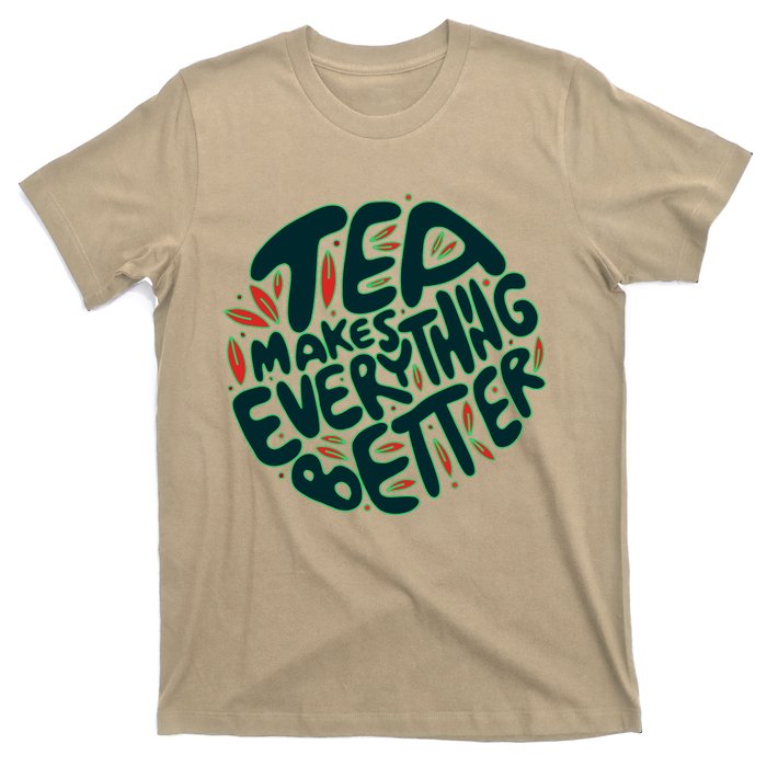 Tea Makes Everything Better T-Shirt