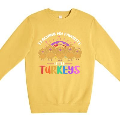 Teaching My Favorite Little Turkeys Preschool Teacher Meaningful Gift Premium Crewneck Sweatshirt