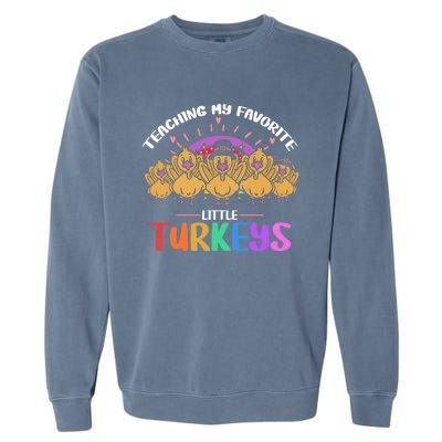 Teaching My Favorite Little Turkeys Preschool Teacher Meaningful Gift Garment-Dyed Sweatshirt