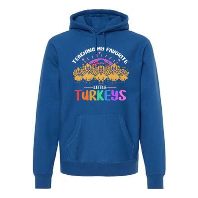 Teaching My Favorite Little Turkeys Preschool Teacher Meaningful Gift Premium Hoodie