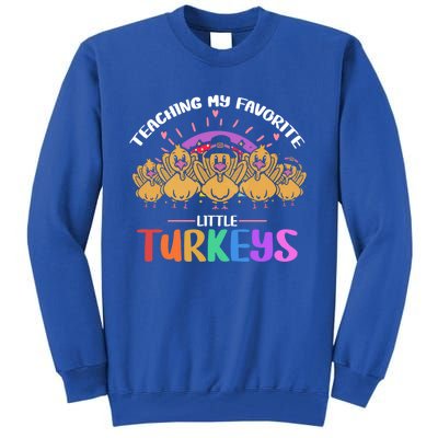 Teaching My Favorite Little Turkeys Preschool Teacher Meaningful Gift Tall Sweatshirt