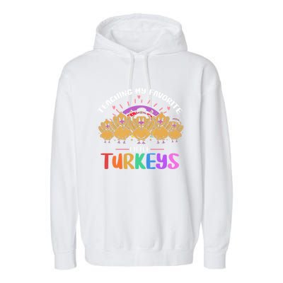 Teaching My Favorite Little Turkeys Preschool Teacher Meaningful Gift Garment-Dyed Fleece Hoodie