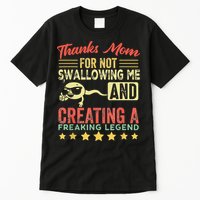 Thanks mom For Not Swallowing me funny family joke matching Tall T-Shirt