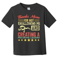 Thanks mom For Not Swallowing me funny family joke matching Toddler T-Shirt