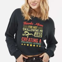 Thanks mom For Not Swallowing me funny family joke matching Cropped Pullover Crew