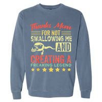 Thanks mom For Not Swallowing me funny family joke matching Garment-Dyed Sweatshirt