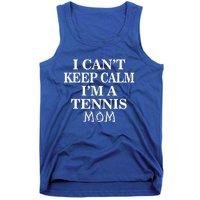 Tennis Mom Funny Gift I Can't Keep Calm I'm A Tennis Mom Cute Gift Tank Top