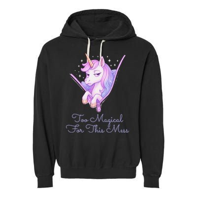 Too Magical For This Mess Funny Anti Social Unicorn Garment-Dyed Fleece Hoodie