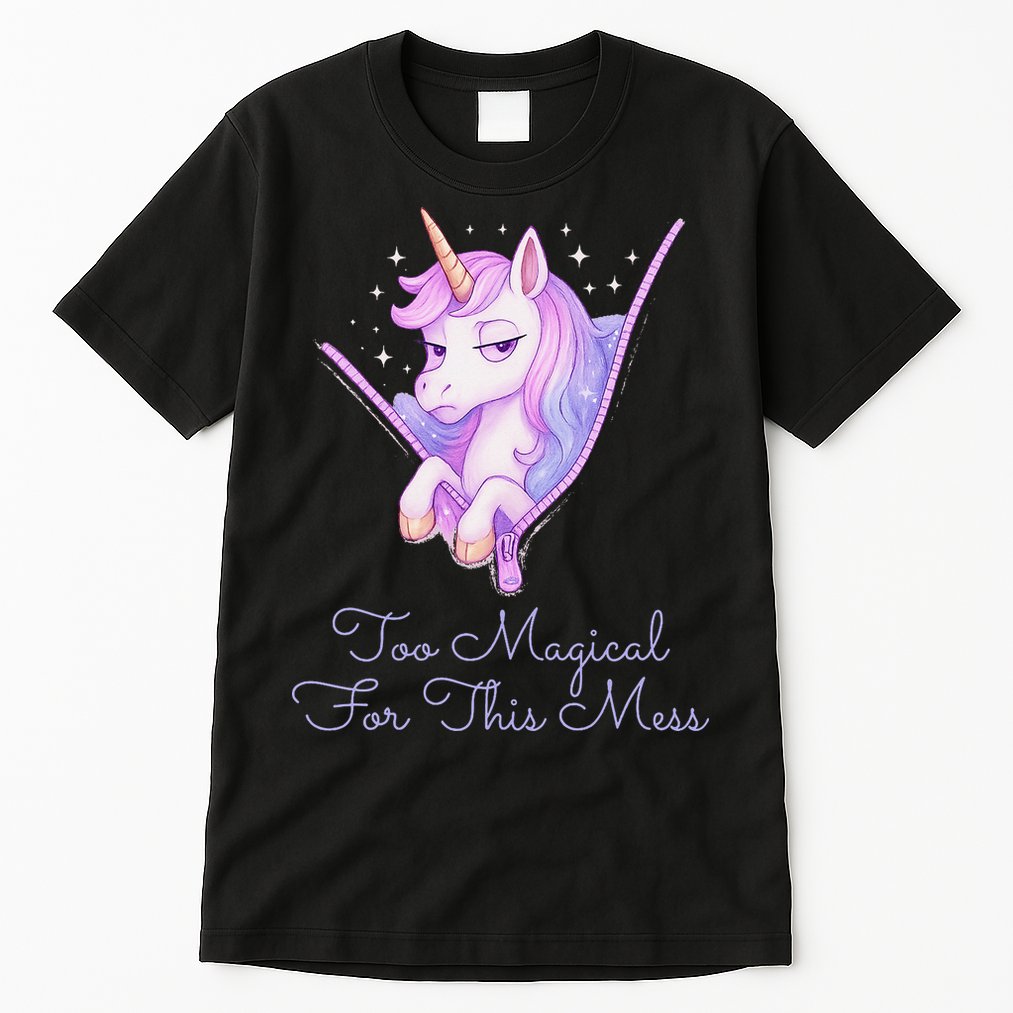 Too Magical For This Mess Funny Anti Social Unicorn Tall T-Shirt
