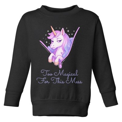 Too Magical For This Mess Funny Anti Social Unicorn Toddler Sweatshirt