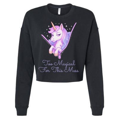 Too Magical For This Mess Funny Anti Social Unicorn Cropped Pullover Crew