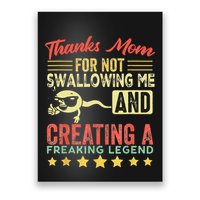 Thanks mom For Not Swallowing me funny family joke matching Poster