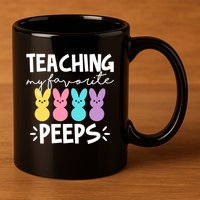 Teaching My Favorite Peeps Easter Teacher Cute 11oz C Handle Ceramic Mug