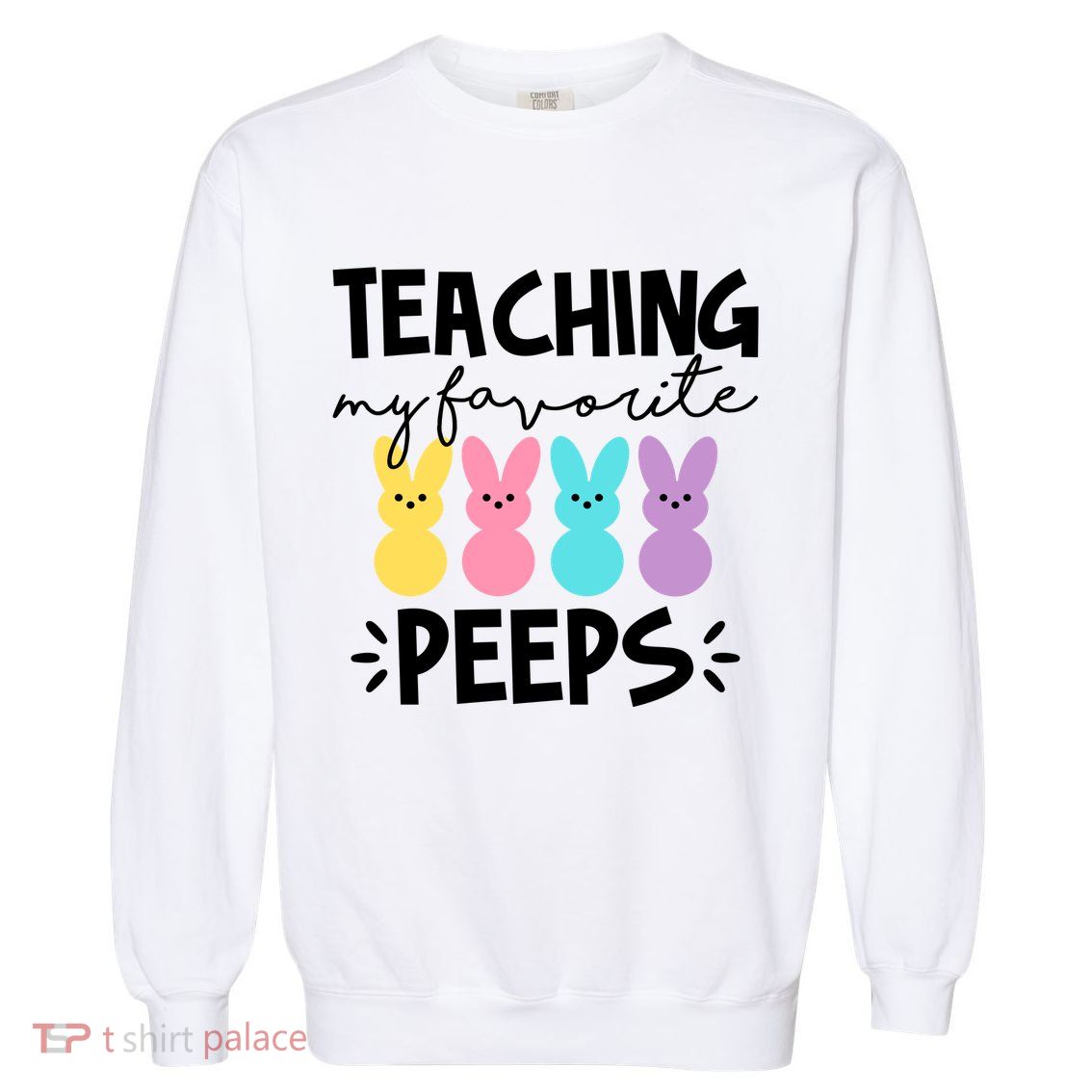 Teaching My Favorite Peeps Easter Teacher Cute Garment-Dyed Sweatshirt