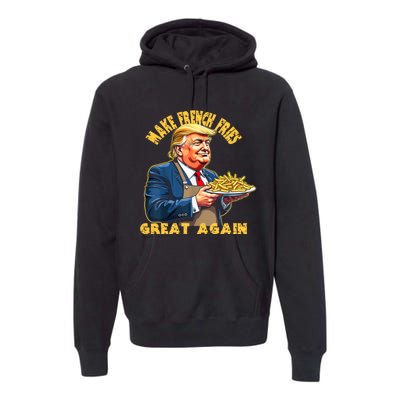 Trump Make Fries Great Again 2024 Funny Meme Trump Gift Premium Hoodie