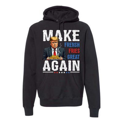 Trump Make Fries Great Again Premium Hoodie