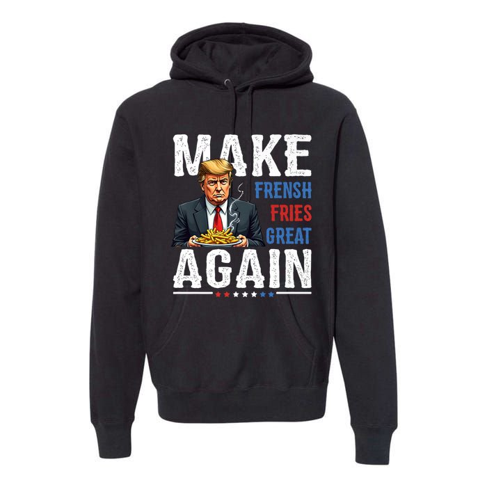 Trump Make Fries Great Again Premium Hoodie