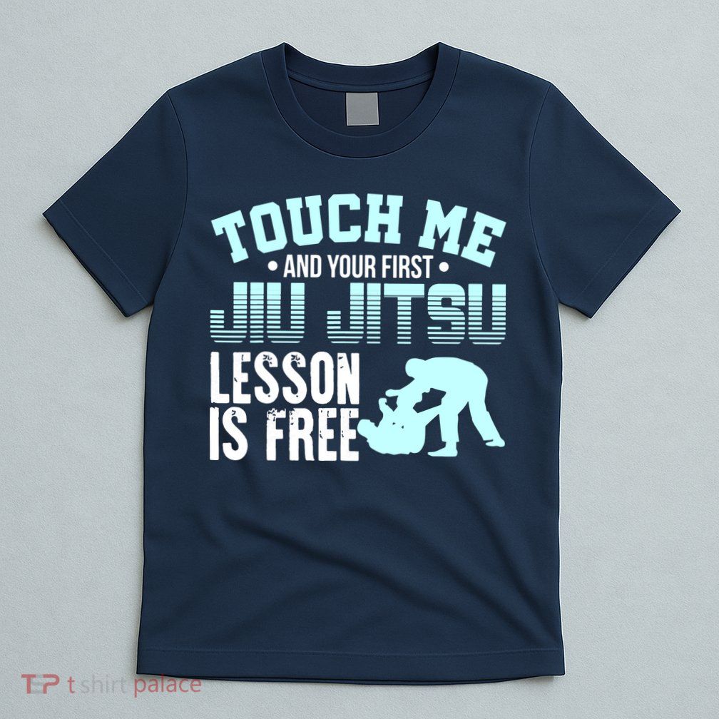 Touch Me First Jiu Jitsu Lesson Is Free Brazilian BJJ T-Shirt