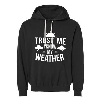 Trust Me Funny Weather Meteorologist Garment-Dyed Fleece Hoodie
