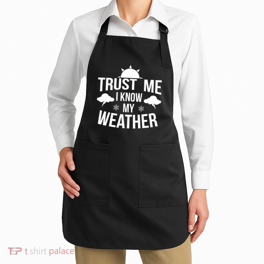 Trust Me Funny Weather Meteorologist Apron