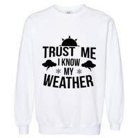 Trust Me Funny Weather Meteorologist Garment-Dyed Sweatshirt