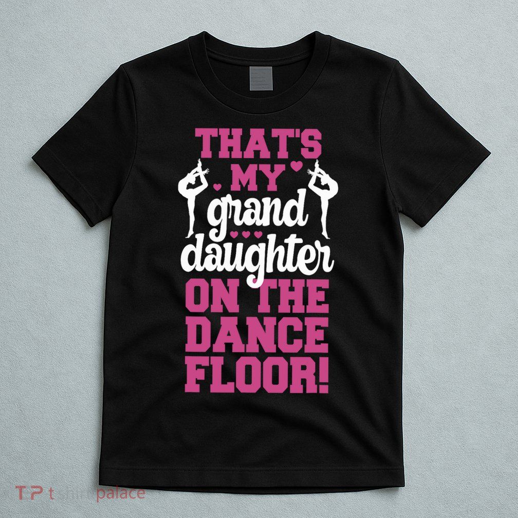 ThatS My Granddaughter On The Dance Floor T-Shirt