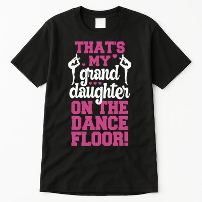 ThatS My Granddaughter On The Dance Floor Tall T-Shirt