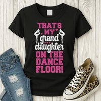 ThatS My Granddaughter On The Dance Floor Womens T-Shirt
