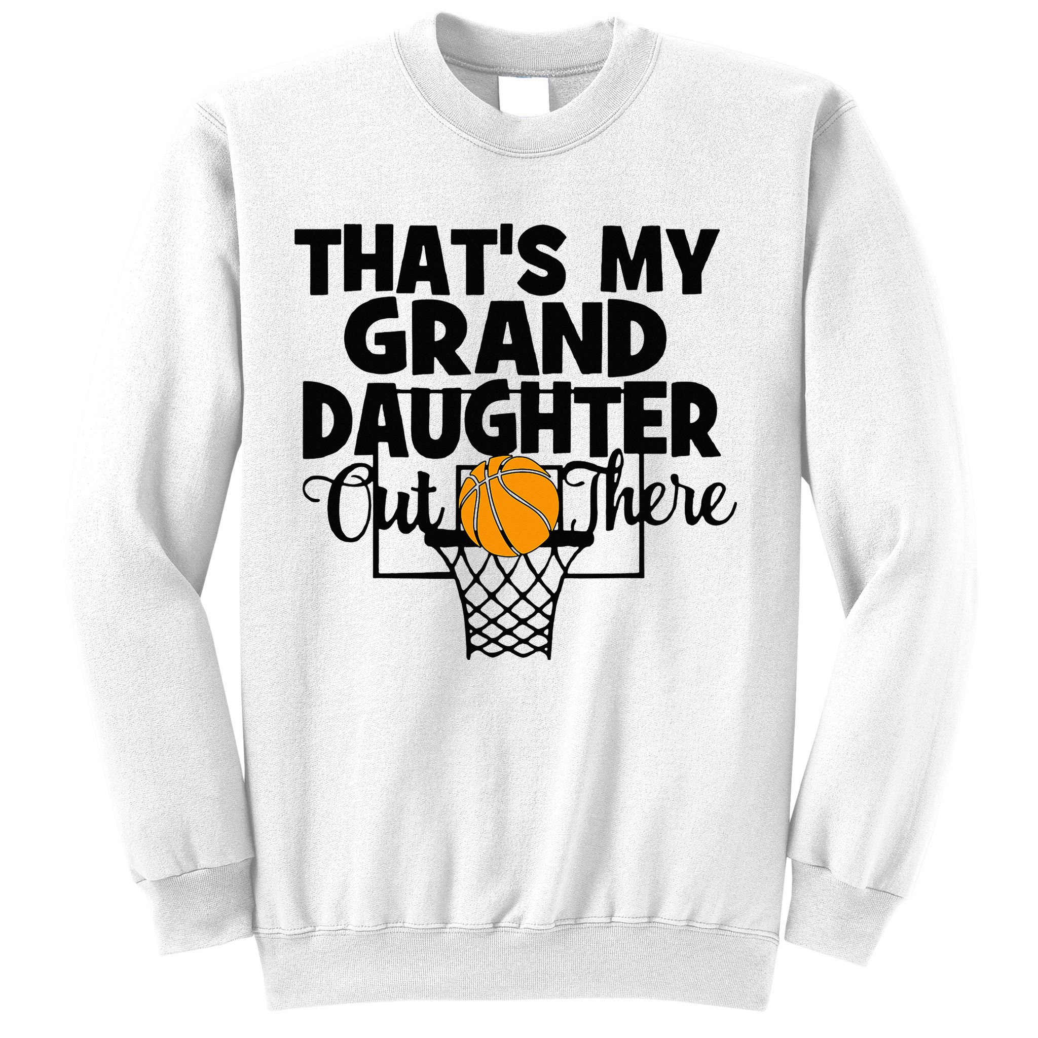 That's My Granddaughter Out There Basketball Grandma Grandpa Sweatshirt