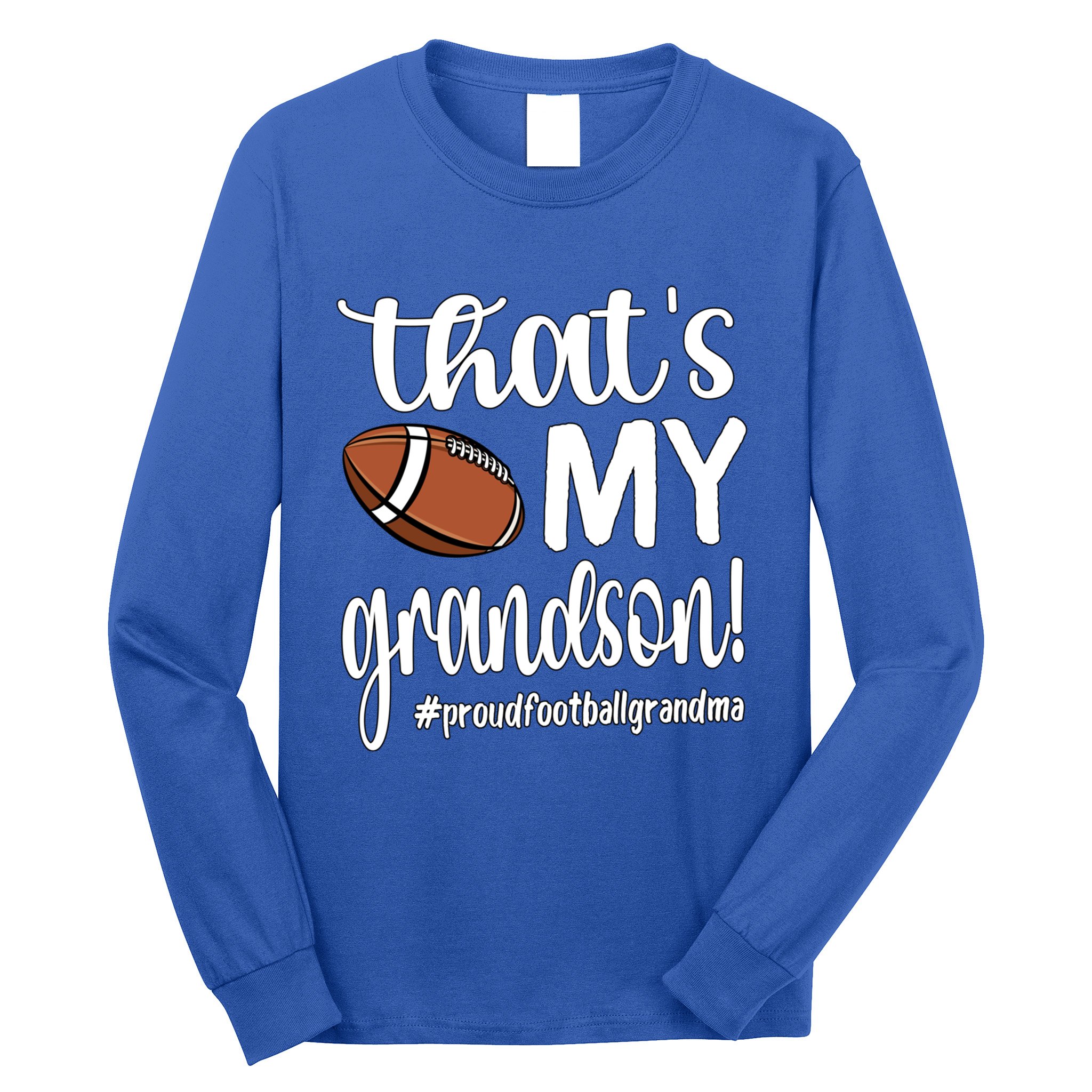 ThatS My Grandson Proud Football Grandma Grandmother Funny Gift Long Sleeve Shirt