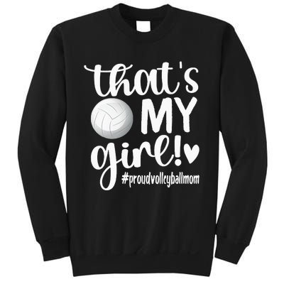 Thats My GirlProud Volleyball Mom Volleyball Mother Sweatshirt