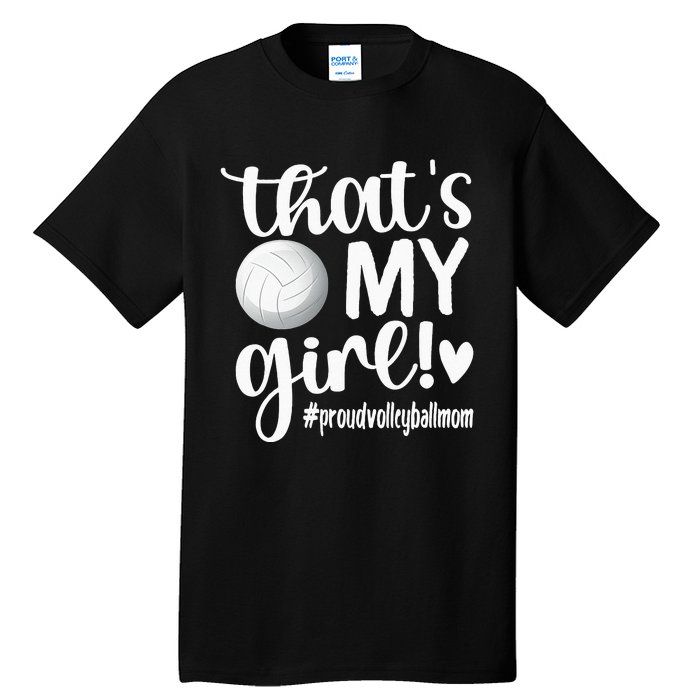 Thats My GirlProud Volleyball Mom Volleyball Mother Tall T-Shirt