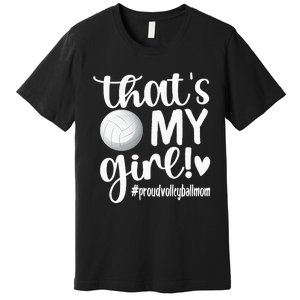 Thats My GirlProud Volleyball Mom Volleyball Mother Premium T-Shirt