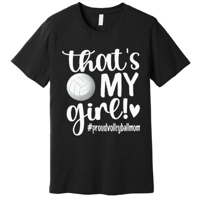 Thats My GirlProud Volleyball Mom Volleyball Mother Premium T-Shirt